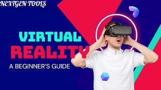 What is Virtual Reality? A beginner's guide @ NextGen tools.