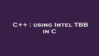 C++ : using Intel TBB in C