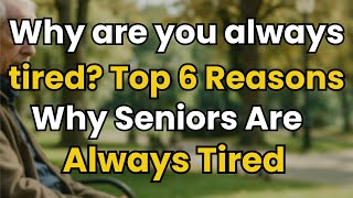 Why Are You Always Tired? Top 6 Reasons Seniors Feel Exhausted and How to Regain Energy Naturally...