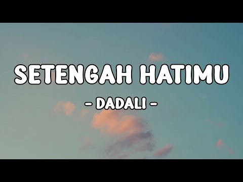 Dadali -  Setengah Hatimu  || LIRIK