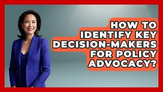 How To Identify Key Decision-Makers For Policy Advocacy? - Moral Politics Experts