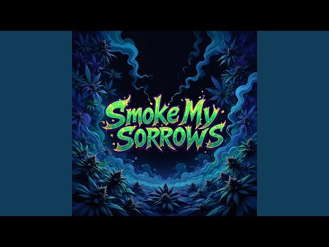 Smoke My Sorrows