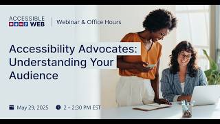 Accessibility Advocates: Understanding Your Audience | Accessible Web Webinar