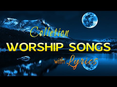 10 hours NON STOP christian praise and WORSHIP SONGS with LYRICS