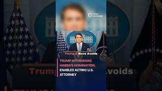 Trump Withdraws Habba's Nomination, Enables Acting U.S. Attorney #politics