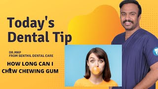 How Long Can I Chew Chewing Gums | Affordable Dentist near me in Chennai | Dr.MKP