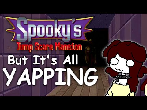 Spooky's Jump Scare Mansion But I Do Lots Of Yapping And Catch Random Trains Of Thought