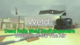 [ NEW ] Dead rails - weld stuff anywhere weld stuff on air op build your train like a house build