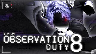 (3D) IT'S TOO LATE TO RUN...【I'm on Observation Duty 8】