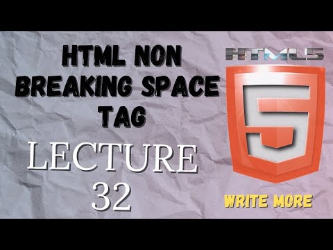 HTML 5 | HTML Lecture 32 | HTML Non Breaking Space Tag | Write More
