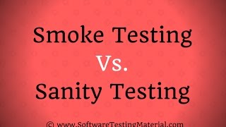 Smoke Testing Vs. Sanity Testing