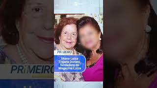 Morre Luiza Trajano Donato, fundadora do Magazine Luiza