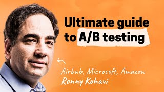 The ultimate guide to A/B testing | Ronny Kohavi (Airbnb, Microsoft, Amazon)