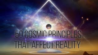 50 Cosmic Principles That Affect Reality