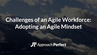 Challenges of an Agile Workforce: Adopting an Agile Mindset