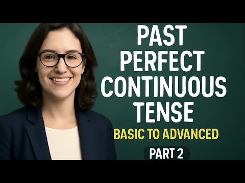 Past Perfect Continuous Tense Explained | L-17||  Full Knowledge from Basic to Advanced