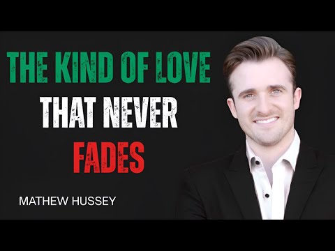 The Kind of Love That Never Fades | ADVICE BY MATHEW HUSSEY