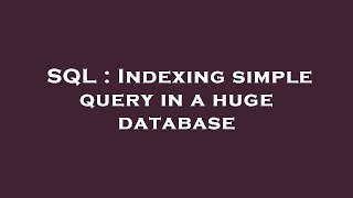 SQL : Indexing simple query in a huge database