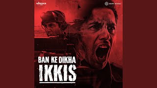 Ban Ke Dikha Ikkis (From "Ikkis")