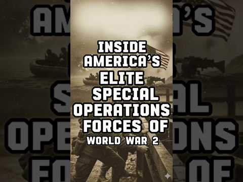 Inside America’s Elite Special Operations Forces of WWII
