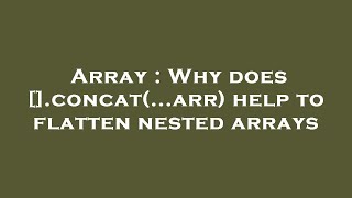 Array : Why does [].concat(...arr) help to flatten nested arrays