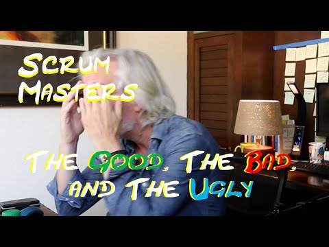 Scrum Masters: The Good, The Bad, and The Ugly