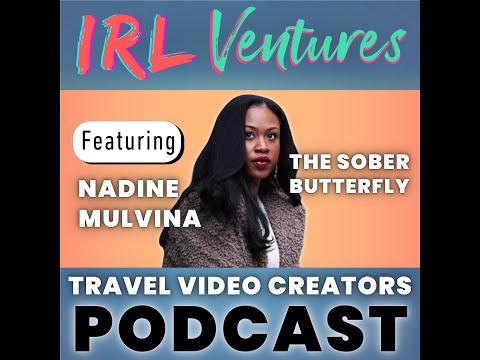 The Sober Butterfly Nadine Mulvina | IRL Ventures - Travel Video Creators Podcast