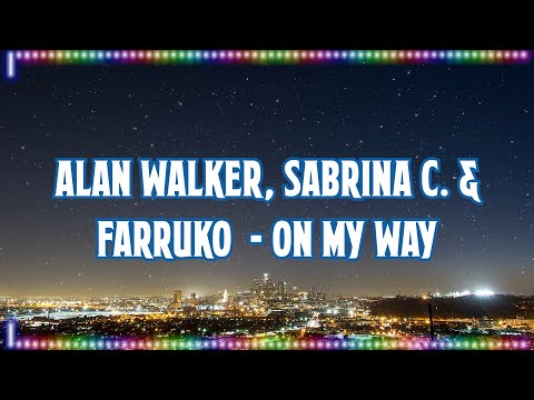 Alan Walker, Sabrina Carpenter & Farruko  - On My Way [Music With Lyrics]