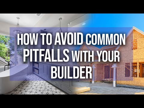 How to Avoid Common Pitfalls With Your Builder