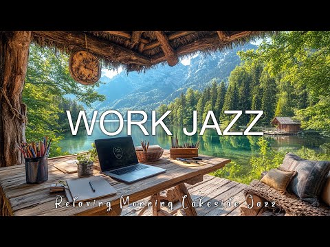 Calm Lakeside Jazz | Relaxing Morning Lakeside Jazz for Your Workday