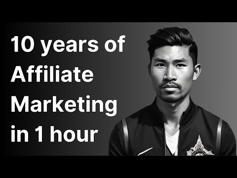 10 Years of Affiliate Marketing in 60 minutes (raw unfiltered)