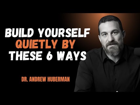 BUILD YOURSELF QUIETLY BY THESE 6 WAYS | ANDREW HUBERMAN BEST SPEECH