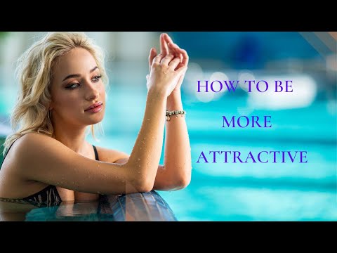 How To Be More Attractive