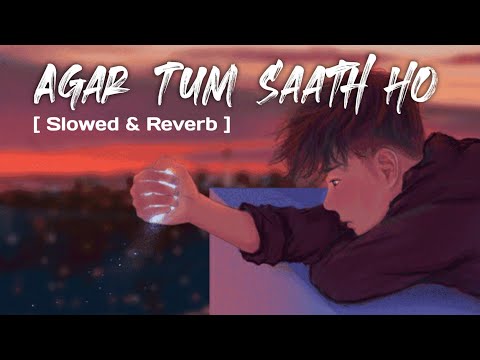 Agar Tum saath ho | Alka yagnik & Arijit Singh | Tamasha [ Slowed & Reverb ]
