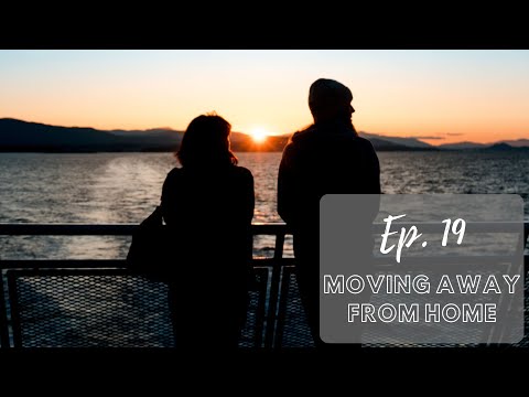 Ep. 19 - Moving Away From Home