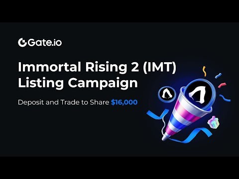 Immortal Rising 2 (IMT) Listing Campaign is Live!➡️Deposit & Trade $IMT $16,000 $IMT Prizes #Gate.io