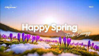 Happy Spring Vibes 🌿🌞 Perfect Day Mix for Fresh Spring Energy | Chillmomusic