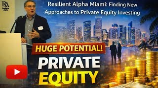 🔥 Resilient Alpha Miami: Finding New Approaches to Private Equity Investing #investing #business