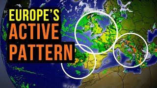 Europe's Active Weather Pattern...