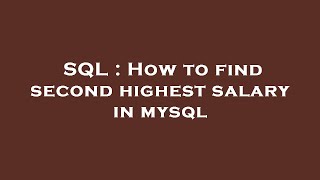 SQL : How to find second highest salary in mysql