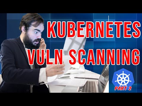 Kubernetes Security (Part 2): Vulnerability and Compliance Scanning