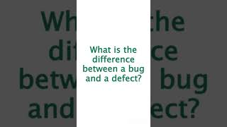 What is the difference between a bug and a defect??