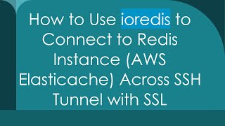 How to Use ioredis to Connect to Redis Instance (AWS Elasticache) Across SSH Tunnel with SSL