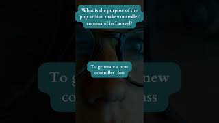 Question: What is the Purpose of the 'php artisan make:controller' Command in Laravel?