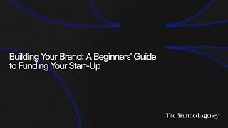 Building Your Brand: A Beginners' Guide to Funding Your Start-Up