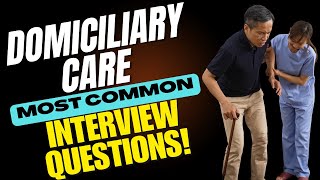 Domiciliary Care  Interview Questions and Answers | How to Pass the Interview