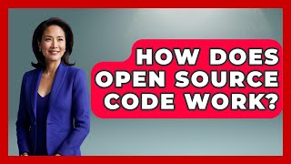 How Does Open Source Code Work? - Tech Terms Explained
