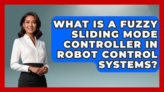 What Is a Fuzzy Sliding Mode Controller in Robot Control Systems? - Test