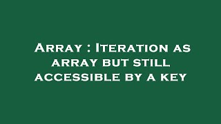 Array : Iteration as array but still accessible by a key