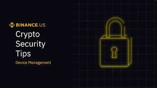 Binance.US | Crypto Security Tips: Device Management